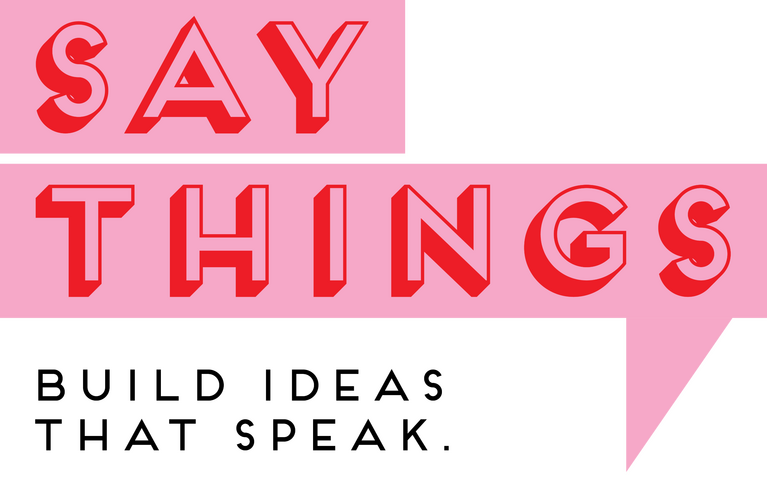 SAY THINGS BRANDING, COMMUNICATION DESIGN, DIGITAL PRESENCE, SPATIAL DESIGN, STRATEGY, DESIGN, LANGUAGE AND SPACE.